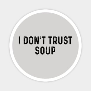 I don't trust soup Magnet